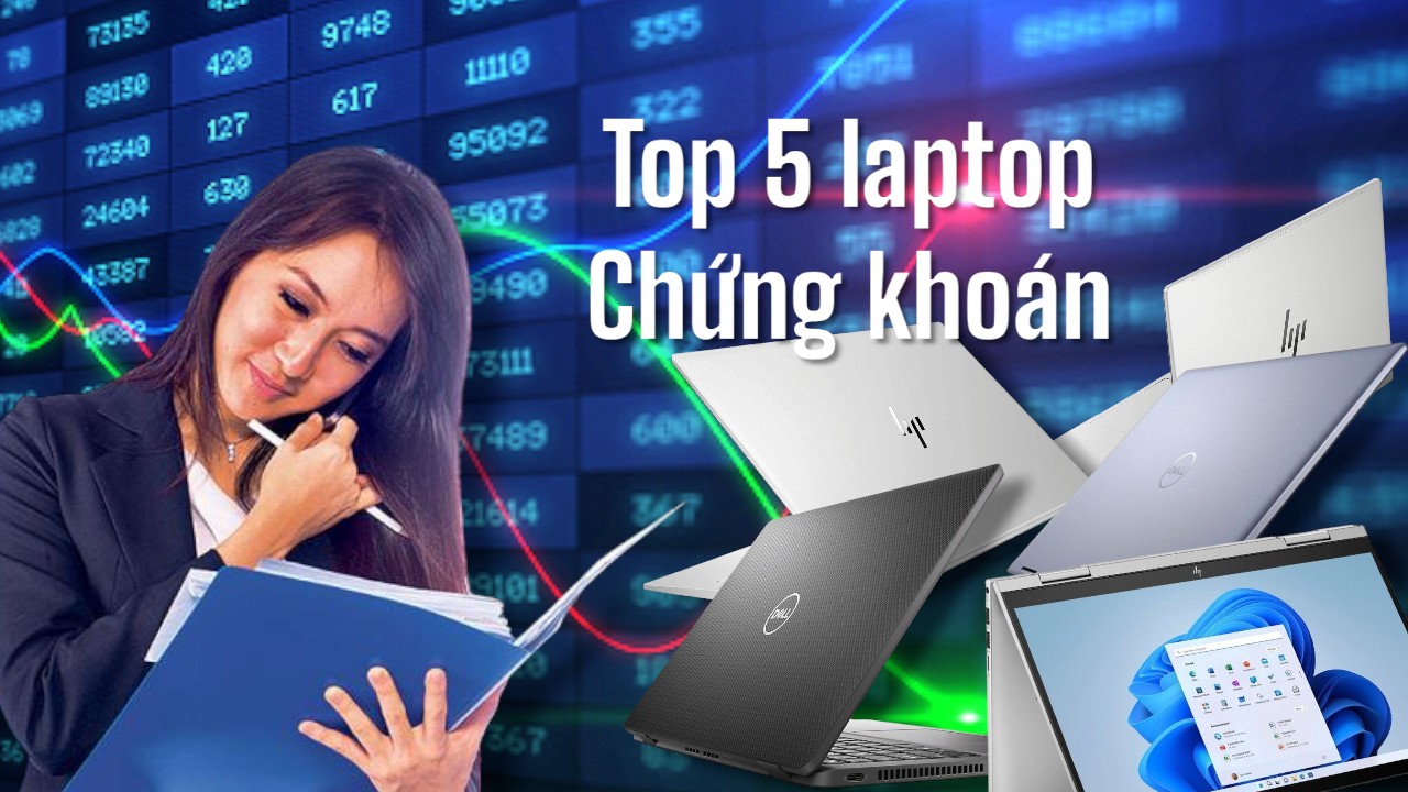 Top 5 Mẫu Laptop Văn Phòng – Chứng khoán